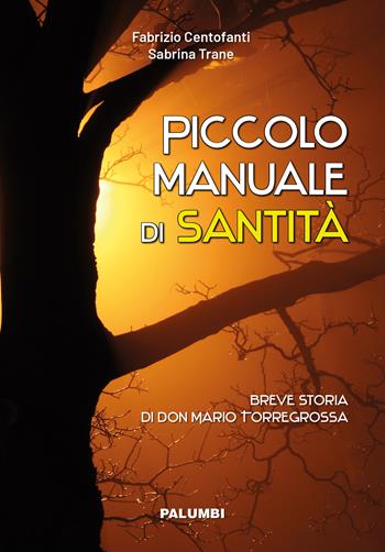 Piccolo manuale di santità. Breve storia di don Mario Torregrossa - Fabrizio Centofanti, Sabrina Trane - Libro Edizioni Palumbi 2020 | Libraccio.it