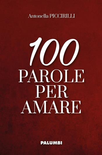 100 parole per amare - Antonella Piccirilli - Libro Edizioni Palumbi 2020 | Libraccio.it