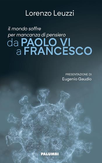Il mondo soffre per mancanza di pensiero. Da Paolo VI a Francesco - Lorenzo Leuzzi - Libro Edizioni Palumbi 2020 | Libraccio.it