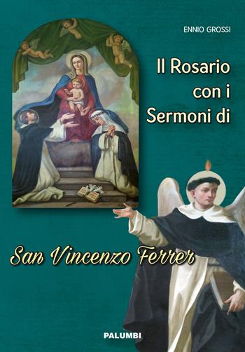 Il rosario con i sermoni di San Vincenzo Ferrer - Ennio Grossi - Libro Edizioni Palumbi 2020 | Libraccio.it