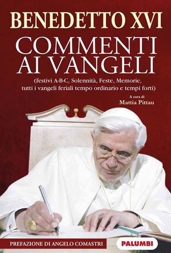 Commenti ai Vangeli. Festivi A-B-C, solennità, feste, memorie, tutti i vangeli feriali tempo ordinario e tempi forti. Ediz. plastificata - Benedetto XVI (Joseph Ratzinger) - Libro Edizioni Palumbi 2021 | Libraccio.it