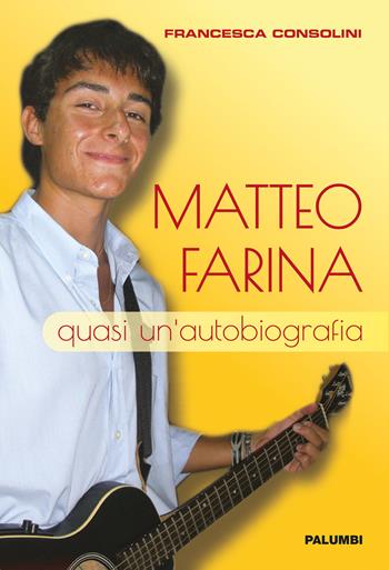 Matteo Farina. Quasi un'autobiografia - Francesca Consolini - Libro Edizioni Palumbi 2021 | Libraccio.it