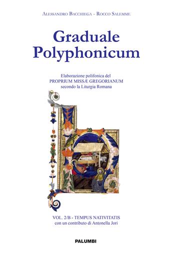 Graduale polyphonicum. Elaborazione polifonica del proprium missae gregorianum secondo la liturgia romana. Vol. 2/B: Tempus nativitatis - Alessandro Bacchiega, Rocco Salemme - Libro Edizioni Palumbi 2021 | Libraccio.it