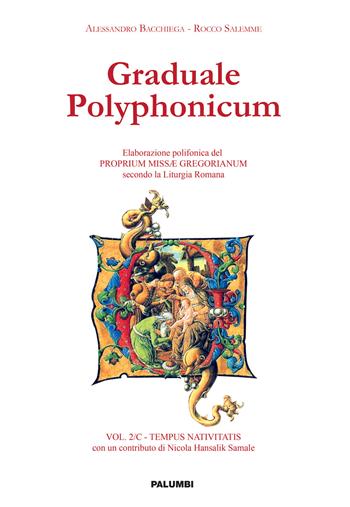 Graduale polyphonicum. Elaborazione polifonica del proprium missae gregorianum secondo la liturgia romana. Vol. 2\C: Tempus nativitatis. - Alessandro Bacchiega, Rocco Salemme - Libro Edizioni Palumbi 2021 | Libraccio.it