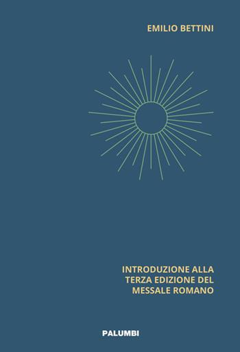 Ars celebrandi. Introduzione alla terza edizione del Messale Romano - Emilio Bettini - Libro Edizioni Palumbi 2021 | Libraccio.it
