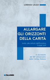 Allargare gli orizzonti della carità. Invito alla lettura dell'Enciclica Fratelli tutti. in occasione del 50° anniversario della Caritas Italiana