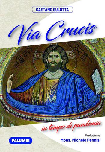 Via Crucis in tempo di pandemia - Gaetano Gulotta - Libro Edizioni Palumbi 2021 | Libraccio.it