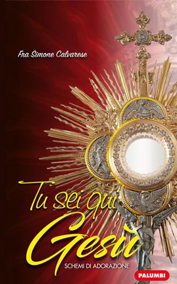 Tu sei qui Gesù. Schemi di adorazione - Simone Calvarese - Libro Edizioni Palumbi 2021 | Libraccio.it