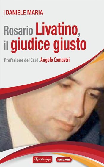 Rosario Livatino, il giudice giusto - Daniele Maria - Libro Edizioni Palumbi 2021 | Libraccio.it