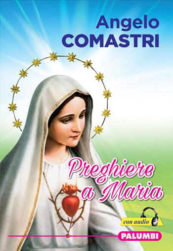 Preghiere a Maria. Con File audio per il download - Angelo Comastri - Libro Edizioni Palumbi 2021 | Libraccio.it