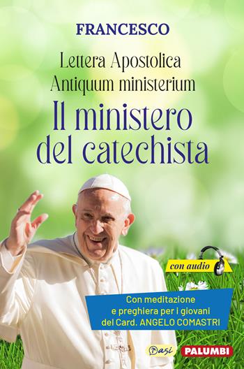 Antiquum ministerium. Lettera Apostolica. Il ministero del catechista. Con meditazione e preghiera del catechista del Card. Angelo Comastri - Francesco (Jorge Mario Bergoglio) - Libro Edizioni Palumbi 2021 | Libraccio.it