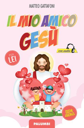 Il mio amico Gesù. Per lei - Matteo Gattafoni - Libro Edizioni Palumbi 2022 | Libraccio.it
