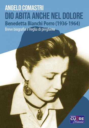 Dio abita anche nel dolore. Benedetta Bianchi Porro (1936-1964). Breve biografia e veglia di preghiera - Angelo Comastri - Libro Edizioni Palumbi 2022 | Libraccio.it