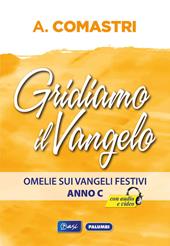 Gridiamo il Vangelo. Omelie sui Vangeli festivi. Anno C