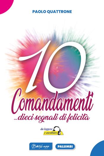 10 Comandamenti... dieci segnali di felicità da leggere ed ascoltare - Paolo Quattrone - Libro Edizioni Palumbi 2021 | Libraccio.it