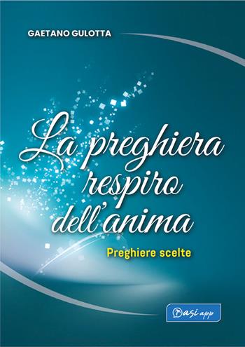 La preghiera respiro dell'anima. Preghiere scelte - Gaetano Gulotta - Libro Edizioni Palumbi 2021 | Libraccio.it