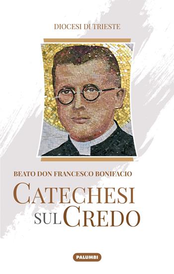 Catechesi sul credo. Beato don Francesco Bonifacio  - Libro Edizioni Palumbi 2022 | Libraccio.it