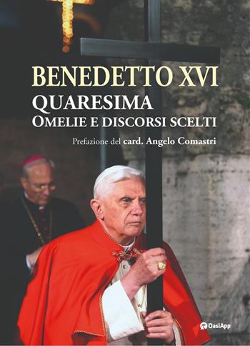 Quaresima. Omelie e discorsi scelti - Benedetto XVI (Joseph Ratzinger) - Libro OasiApp La Pietra d'Angolo 2023 | Libraccio.it