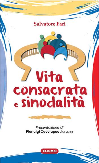 Vita consacrata e sinodalità - Salvatore Farì - Libro Edizioni Palumbi 2021 | Libraccio.it