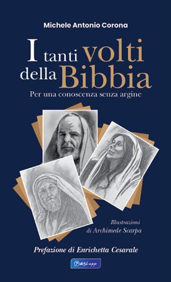I tanti volti della Bibbia. Per una conoscenza senza argine - Michele Antonio Corona - Libro Edizioni Palumbi 2022 | Libraccio.it