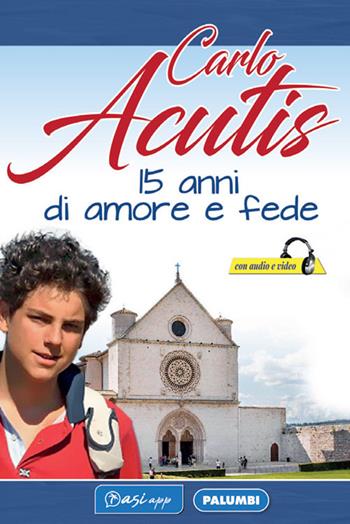 Carlo Acutis. 15 anni di amore e fede  - Libro Edizioni Palumbi 2021 | Libraccio.it