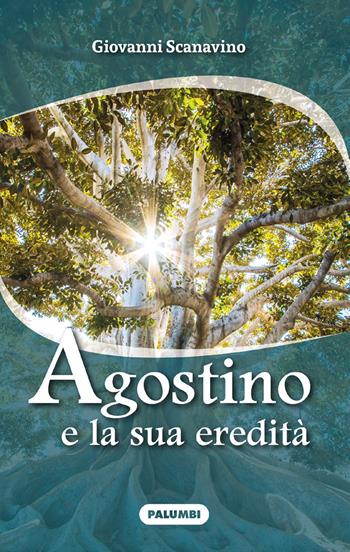 Agostino e la sua eredità. Ediz. plastificata - Giovanni Scanavino - Libro Edizioni Palumbi 2022 | Libraccio.it