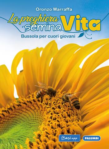 La preghiera semina vita. Bussola per cuori giovani - Oronzo Marraffa - Libro Edizioni Palumbi 2022 | Libraccio.it