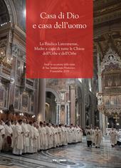 Casa di Dio e casa dell'uomo. La Basilica Lateranense, Madre e capo di tutte le Chiese dell'Urbe e dell'Orbe