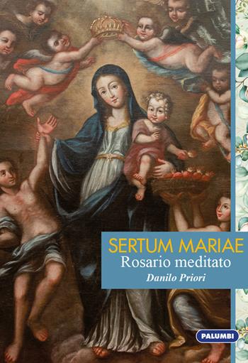 Sertum Mariae. Rosario meditato - Danilo Priori - Libro Edizioni Palumbi 2022 | Libraccio.it