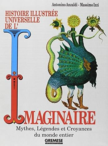 Histoire illustrée universelle de l'imaginaire - Antonino Anzaldi, Massimo Izzi - Libro Gremese Editore 1995 | Libraccio.it