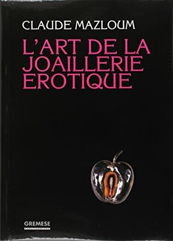L' art de la joaillerie erotique - Claude Mazloum - Libro Gremese Editore 1995 | Libraccio.it