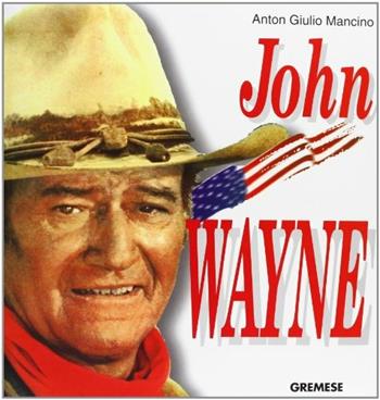 John Wayne. Ediz. francese - Anton Giulio Mancino - Libro Gremese Editore 1998 | Libraccio.it