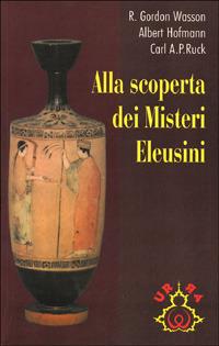 Alla scoperta dei misteri eleusini - R. Gordon Wasson, Albert Hofmann, Carl A. Ruck - Libro Apogeo 1996, Urra | Libraccio.it