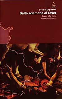 Dallo sciamano al raver. Saggio sulla transe - Georges Lapassade - Libro Apogeo 2001, Urra | Libraccio.it