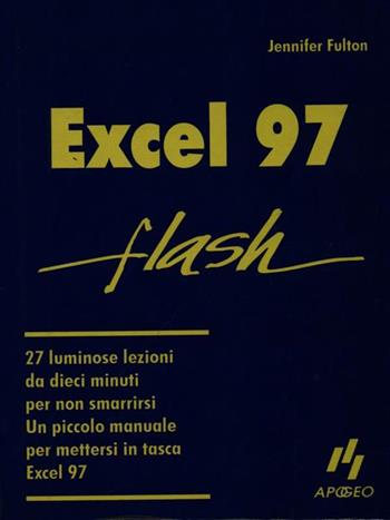 Excel '97 - Jennifer Fulton - Libro Apogeo 1997, Flash | Libraccio.it