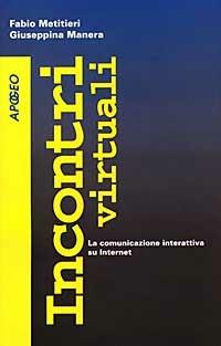 Incontri virtuali. La comunicazione interattiva su Internet - Fabio Metitieri, Giuseppina Manera - Libro Apogeo 1997, Connessioni | Libraccio.it