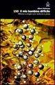 LSD. Il mio bambino difficile. Riflessioni su droghe sacre, misticismo e scienza - Albert Hofmann - Libro Apogeo 2001, Urra | Libraccio.it
