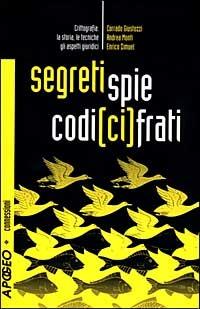 Segreti, spie, codici cifrati. Crittografia: la storia, le tecniche, gli aspetti giuridici. Con CD-ROM - Corrado Giustozzi, Andrea Monti, Enrico Zimuel - Libro Apogeo 2003, Cultura digitale | Libraccio.it