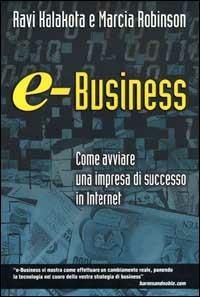 e-Business. Come avviare un'impresa di successo in Internet - Ravi Kalakota, Marcia Robinson - Libro Apogeo 2000, Cultura digitale | Libraccio.it