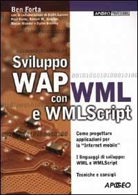 Sviluppo WAP con WML e WMLScript - Ben Forta - Libro Apogeo 2001, Professional | Libraccio.it