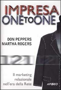 Impresa one to one. Il marketing relazionale nell'era della Rete - Don Peppers, Martha Rogers - Libro Apogeo 2001, Cultura digitale | Libraccio.it