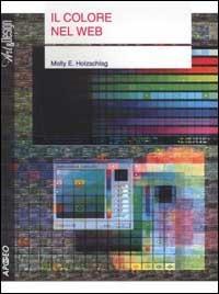 Il colore nel web - Molly E. Holzschlag - Libro Apogeo 2001, Art & design | Libraccio.it