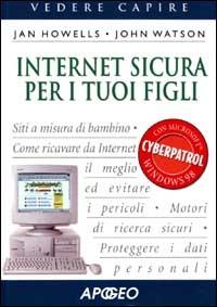 Internet sicura per i tuoi figli - Jan Howells, John Watson - Libro Apogeo 2001, Vedere e capire | Libraccio.it