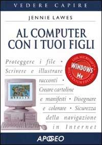 Al computer con i tuoi figli - Jennie Lawes - Libro Apogeo 2001, Vedere e capire | Libraccio.it