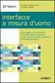 Interfacce a misura d'uomo - Jef Raskin - Libro Apogeo 2003, Cultura digitale | Libraccio.it