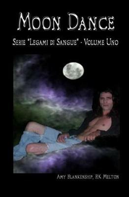 Moon dance. Legami di sangue. Vol. 1 - Amy Blankenship, R. K. Melton - Libro Tektime 2017 | Libraccio.it
