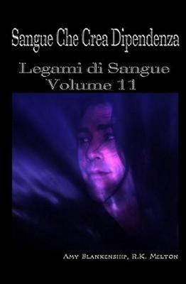 Sangue che crea dipendenza. Legami di sangue. Vol. 11 - Amy Blankenship, R. K. Melton - Libro Tektime 2018 | Libraccio.it