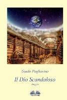 Il Dio scandaloso - Guido Pagliarino - Libro Tektime 2018 | Libraccio.it