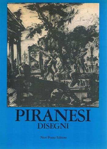 Disegni di Giambattista Piranesi  - Libro Neri Pozza 1993, Cataloghi di mostre della Fond. G. Cini | Libraccio.it