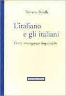 L' italiano e gli italiani. Cento stravaganze linguistiche - Tristano Bolelli - Libro Neri Pozza 1993, Nuova biblioteca di cultura | Libraccio.it